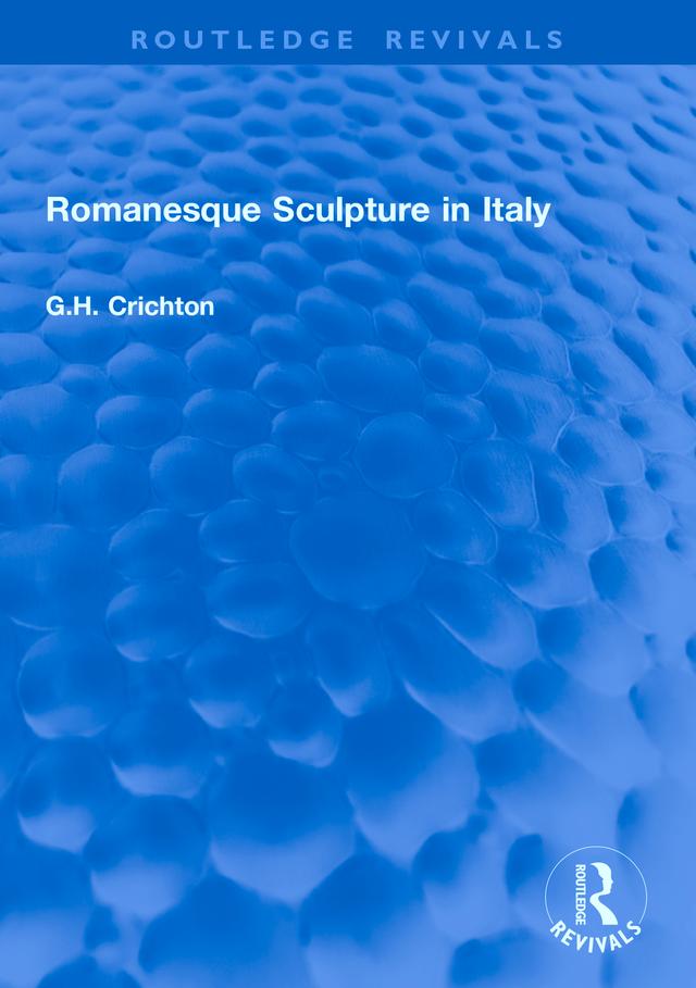 Romanesque Sculpture in Italy by G.H. Crichton