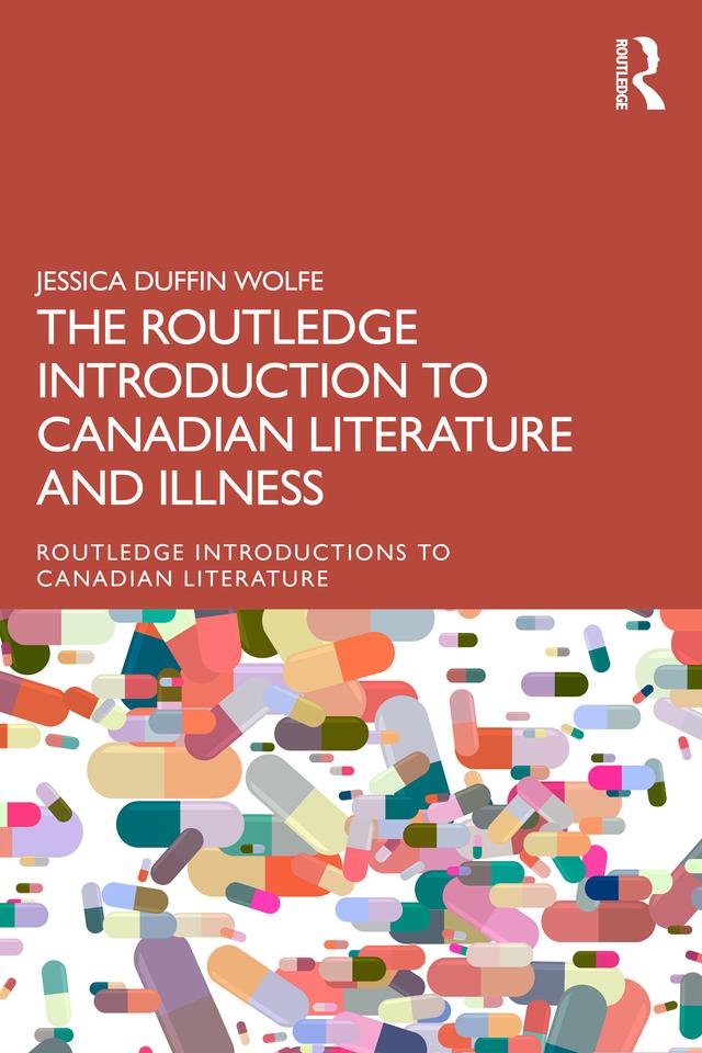 The Routledge Introduction to Canadian Literature and Illness by Jessica Duffin Wolfe