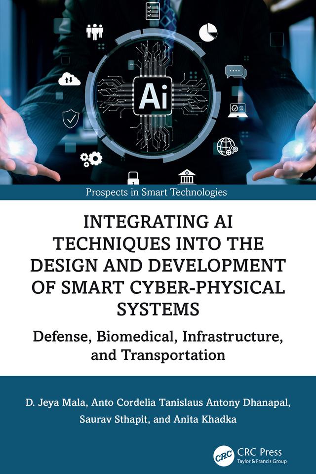 Integrating AI Techniques into the Design and Development of Smart Cyber-Physical Systems by Anita Khadka, Anto Cordelia Tanislaus Antony Dhanapal, D. Jeya Mala, Saurav Sthapit
