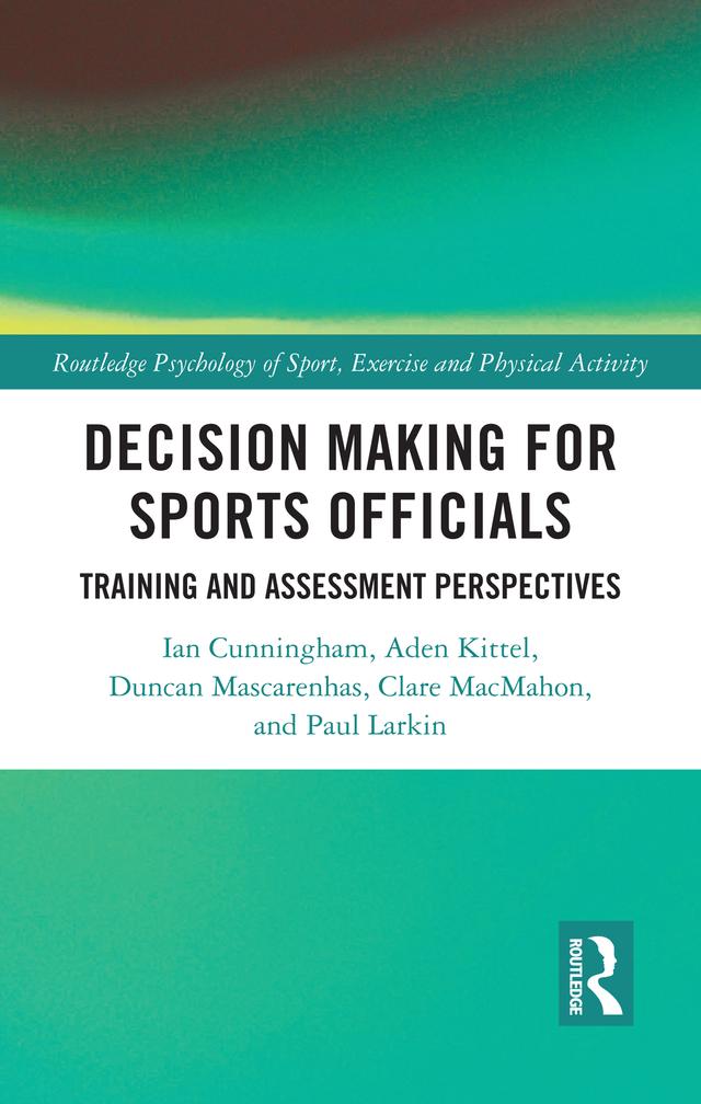Decision Making for Sports Officials by Aden Kittel, Clare MacMahon, Duncan Mascarenhas, Ian Cunningham, Paul Larkin