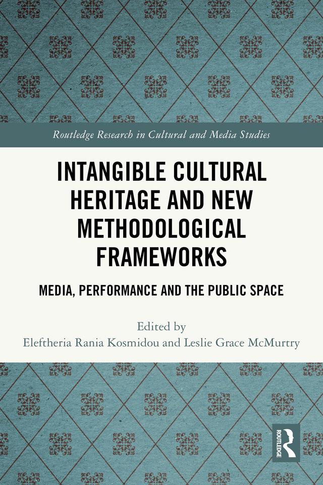 Intangible Cultural Heritage and New Methodological Frameworks by Eleftheria Rania Kosmidou, Leslie Grace McMurtry