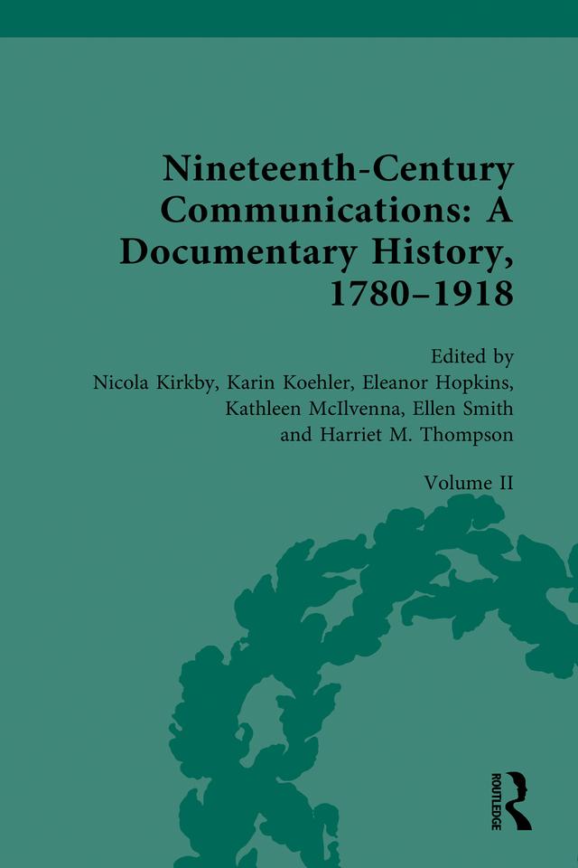 Nineteenth-Century Communications: A Documentary History, 1780–1918 by Eleanor Hopkins, Ellen Smith, Harriet M. Thompson, Karin Koehler, Kathleen McIlvenna, Nicola Kirkby