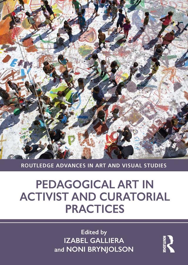 Pedagogical Art in Activist and Curatorial Practices by Izabel Galliera, Noni Brynjolson