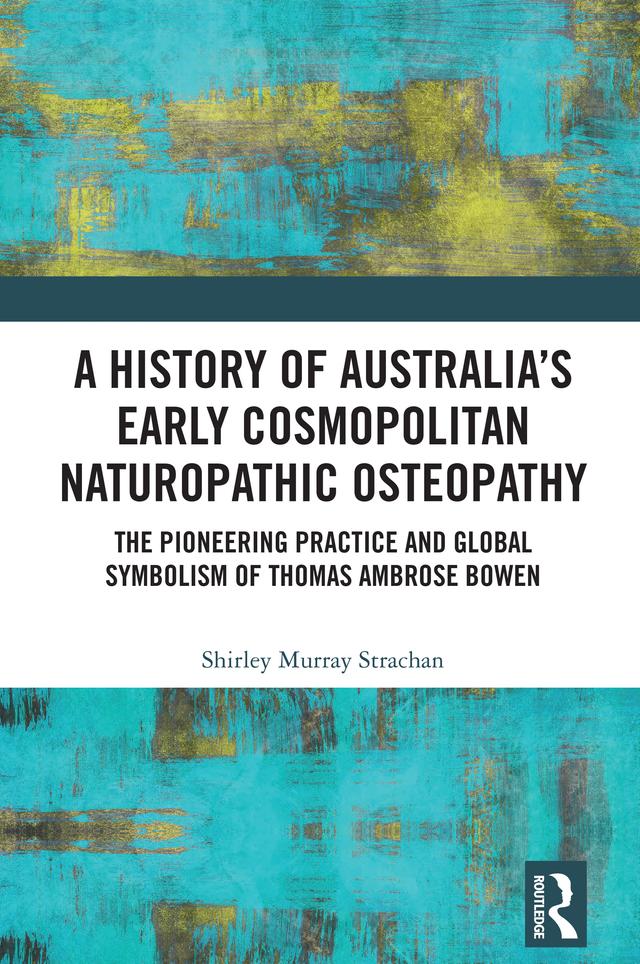 A History of Australia’s Early Cosmopolitan Naturopathic Osteopathy by Shirley Murray Strachan