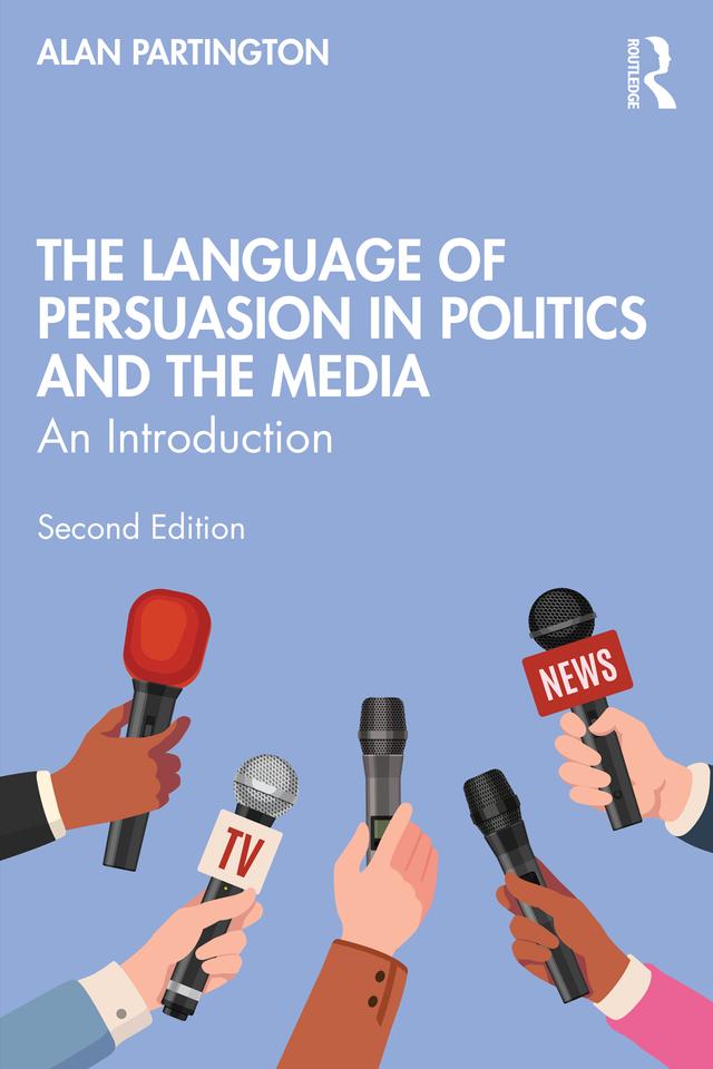The Language of Persuasion in Politics and the Media by Alan Partington