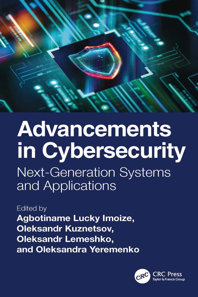 Advancements in Cybersecurity by Agbotiname Lucky Imoize, Oleksandra Yeremenko, Oleksandr Kuznetsov, Oleksandr Lemeshko