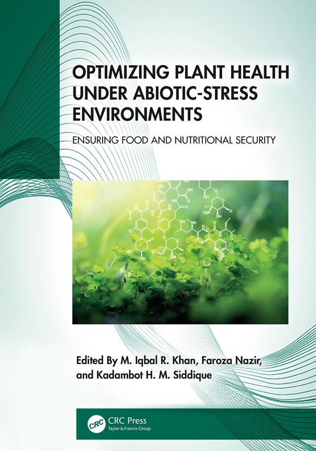 Optimizing Plant Health under Abiotic-Stress Environments by Faroza Nazir, Kadambot H.M. Siddique, M. Iqbal R. Khan