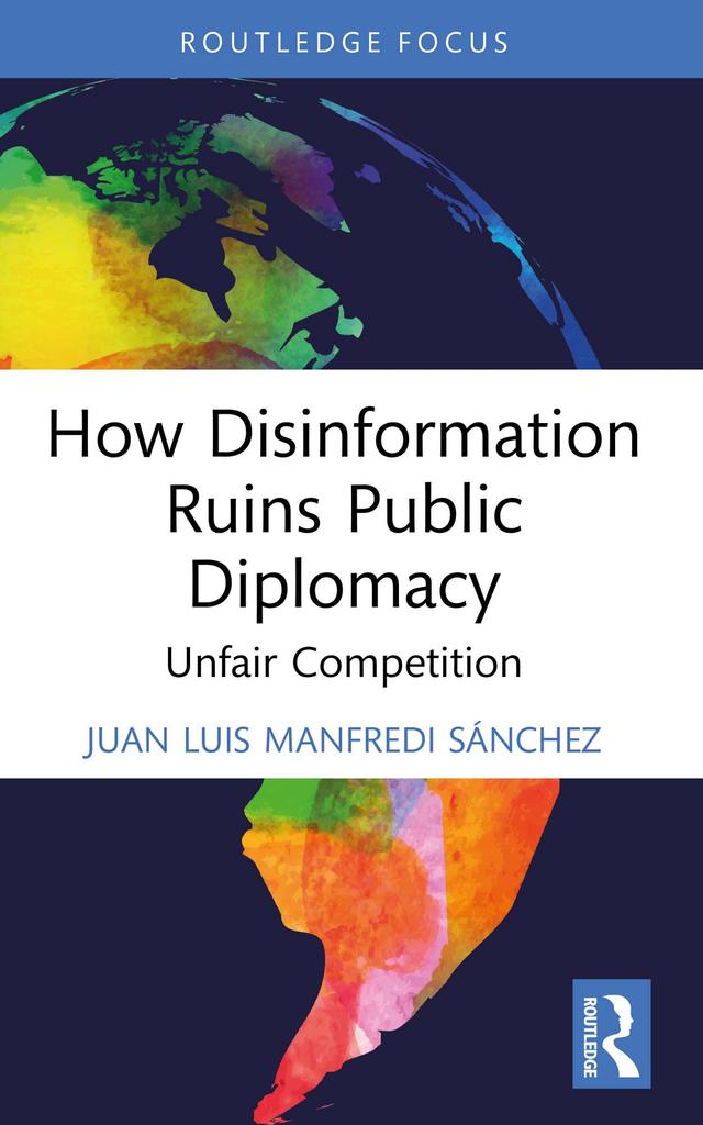 How Disinformation Ruins Public Diplomacy by Juan Luis Manfredi Sánchez