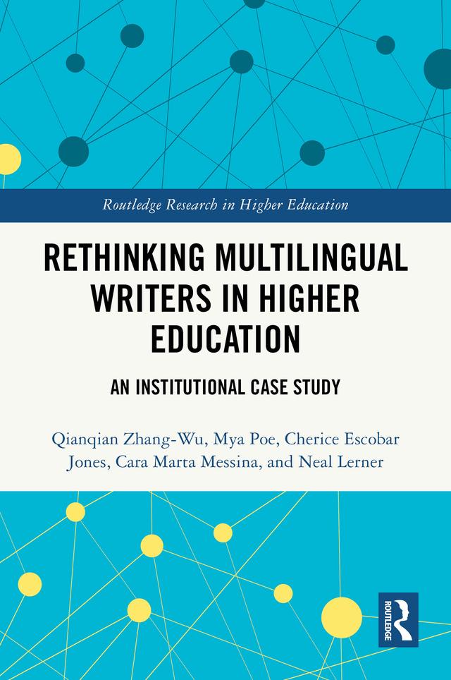 Rethinking Multilingual Writers in Higher Education by Cara Marta Messina, Cherice Escobar Jones, Mya Poe, Neal Lerner, Qianqian Zhang-Wu