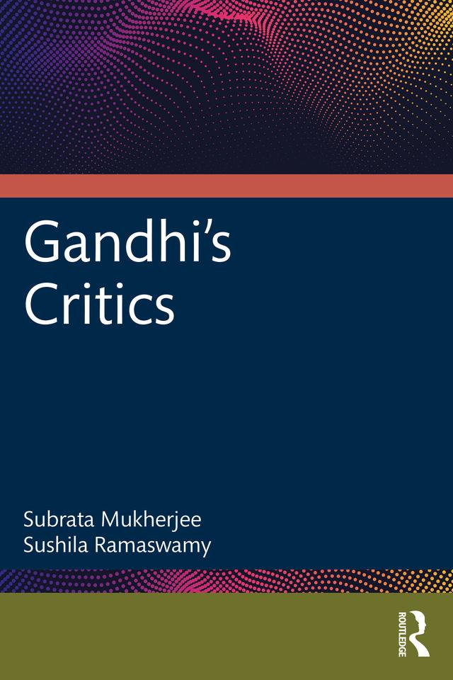 Gandhi's Critics by Subrata Mukherjee, Sushila Ramaswamy