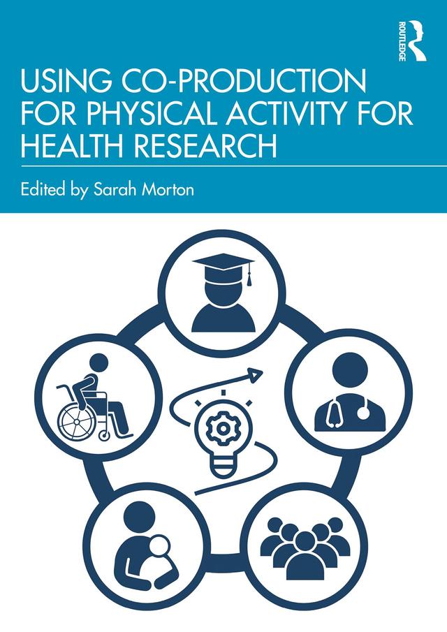 Using Co-Production for Physical Activity for Health Research by Sarah Morton