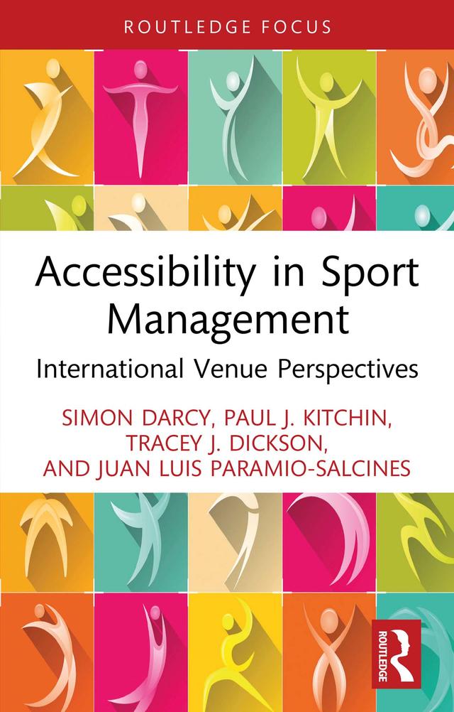 Accessibility in Sport Management by Juan Luis Paramio-Salcines, Paul J. Kitchin, Simon Darcy, Tracey J. Dickson