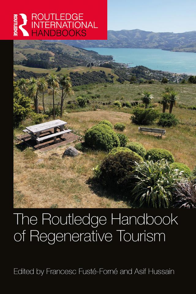 The Routledge Handbook of Regenerative Tourism by Asif Hussain, Francesc Fusté-Forné