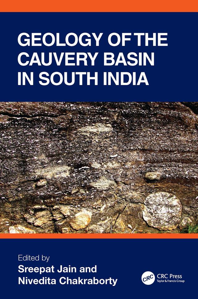 Geology of the Cauvery Basin in South India by Nivedita Chakraborty, Sreepat Jain
