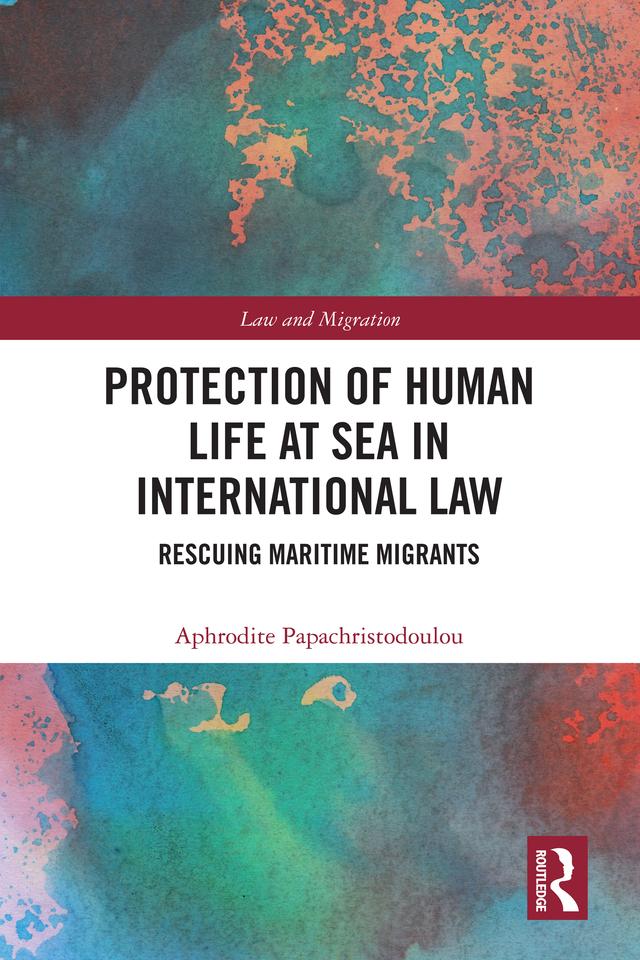 Protection of Human Life at Sea in International Law by Aphrodite Papachristodoulou
