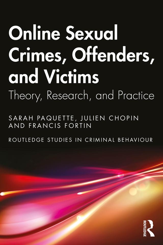 Online Sexual Crimes, Offenders, and Victims by Francis Fortin, Julien Chopin, Sarah Paquette
