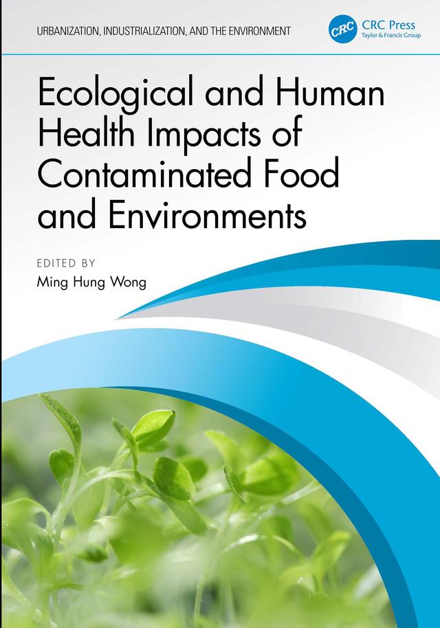 Ecological and Human Health Impacts of Contaminated Food and Environments by Ming Hung Wong