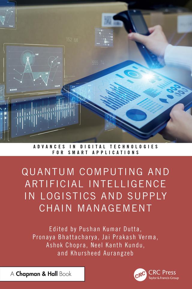 Quantum Computing and Artificial Intelligence in Logistics and Supply Chain Management by Ashok Chopra, Jai Prakash Verma, Khursheed Aurangzeb, Neel Kanth Kundu, Pronaya Bhattacharya, Pushan Kumar Dutta