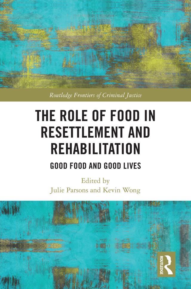 The Role of Food in Resettlement and Rehabilitation by Julie Parsons, Kevin Wong