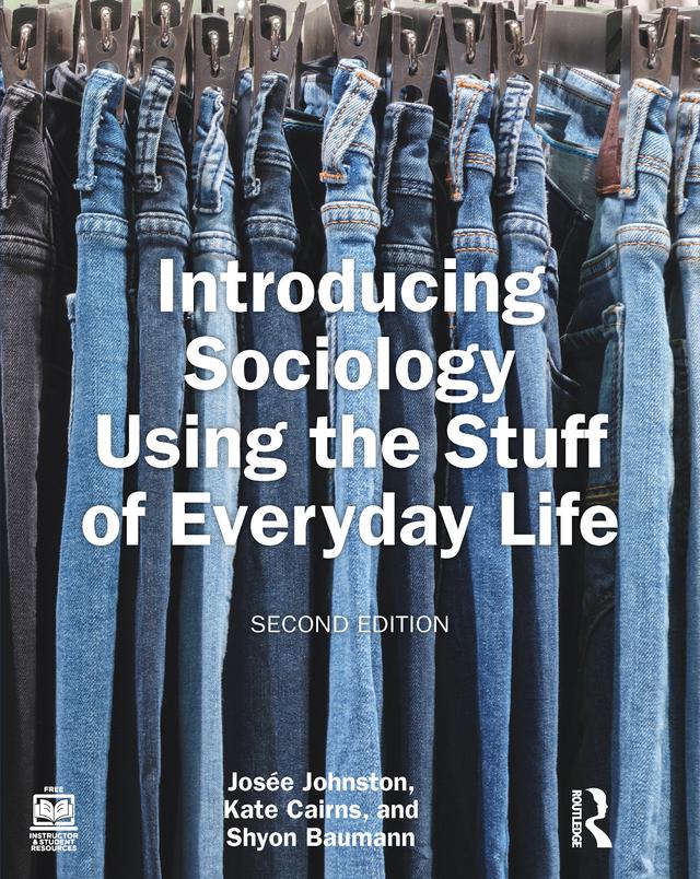 Introducing Sociology Using the Stuff of Everyday Life by Josee Johnston, Kate Cairns, Shyon Baumann
