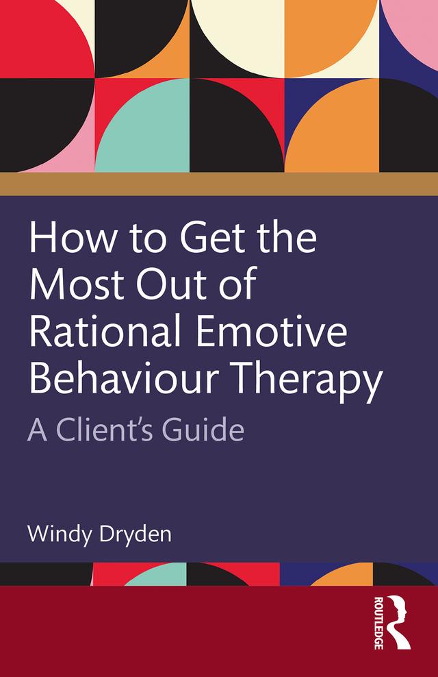 How to Get the Most Out of Rational Emotive Behaviour Therapy by Windy Dryden