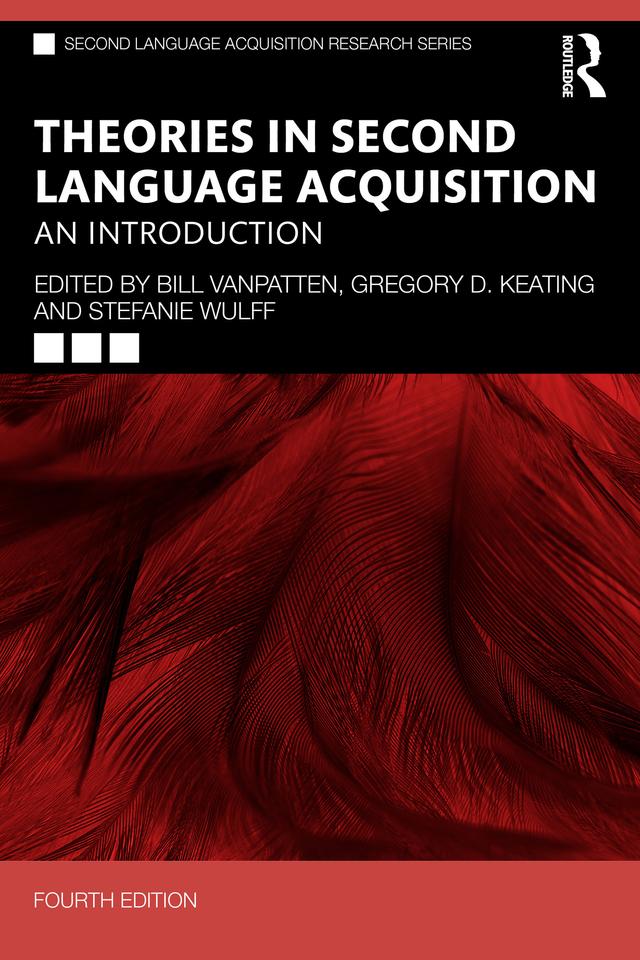 Theories in Second Language Acquisition by Bill VanPatten, Gregory D. Keating, Stefanie Wulff
