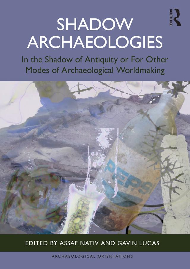 Shadow Archaeologies by Assaf Nativ, Gavin Lucas