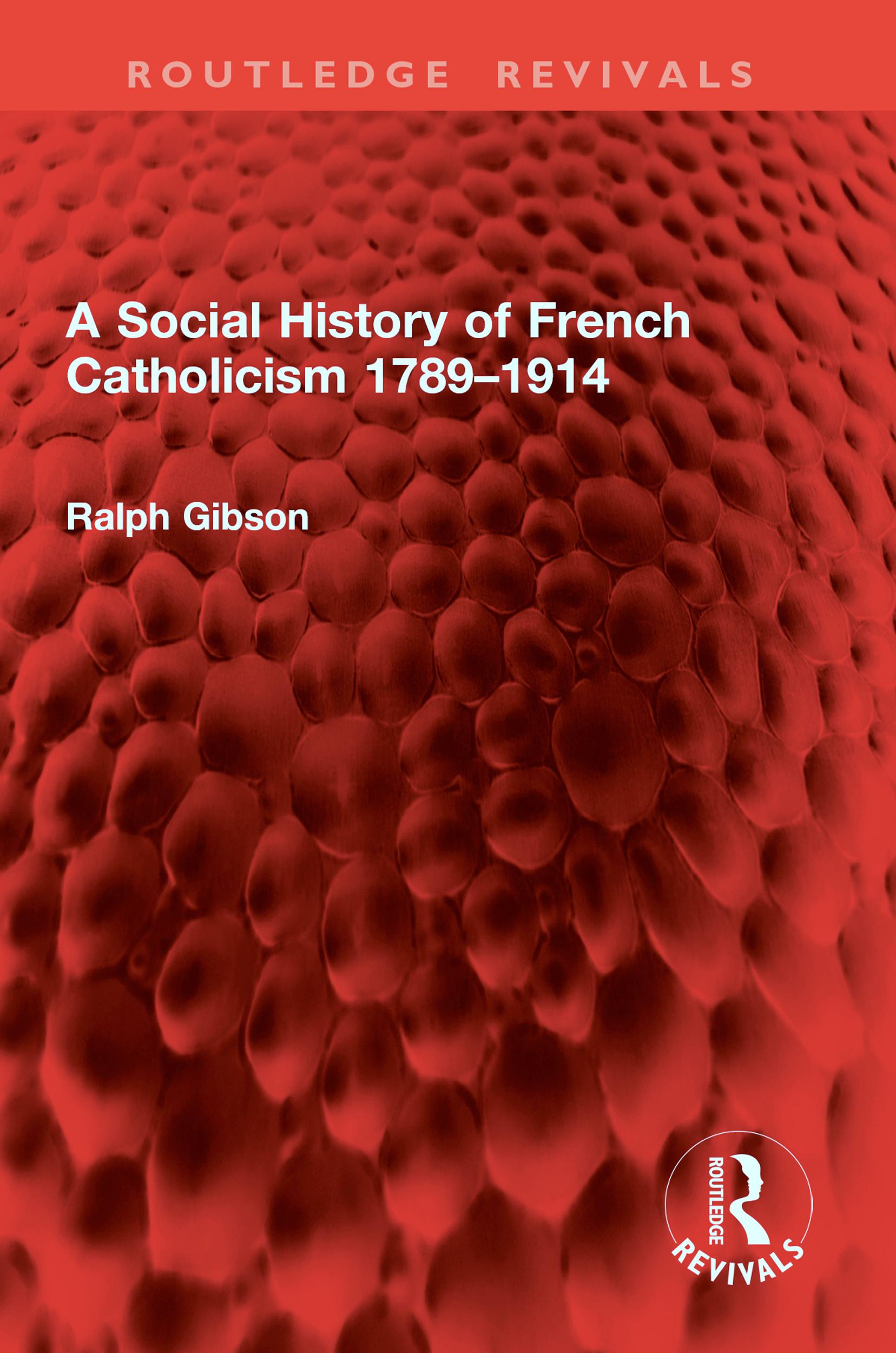 A Social History of French Catholicism 1789–1914