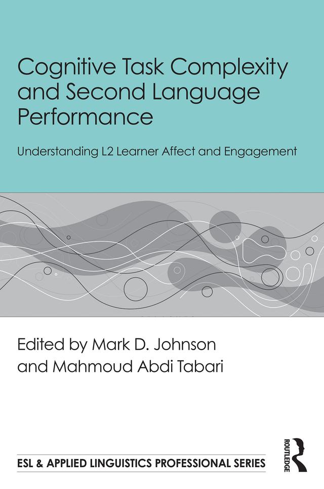 Cognitive Task Complexity and Second Language Performance by Mahmoud Abdi Tabari, Mark D. Johnson