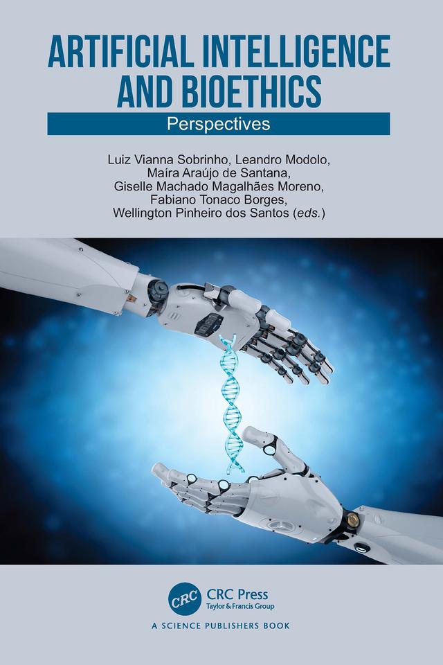 Artificial Intelligence and Bioethics by Fabiano Tonaco Borges, Giselle Machado Magalhães Moreno, Leandro Modolo, Luiz Vianna Sobrinho, Maíra Araújo de Santana, Wellington Pinheiro dos Santos