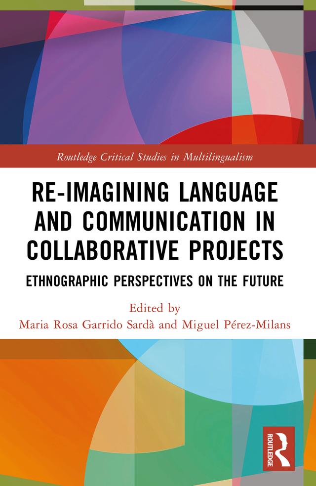 Re-imagining Language and Communication in Collaborative Projects by Maria Rosa Garrido Sardà, Miguel Pérez-Milans