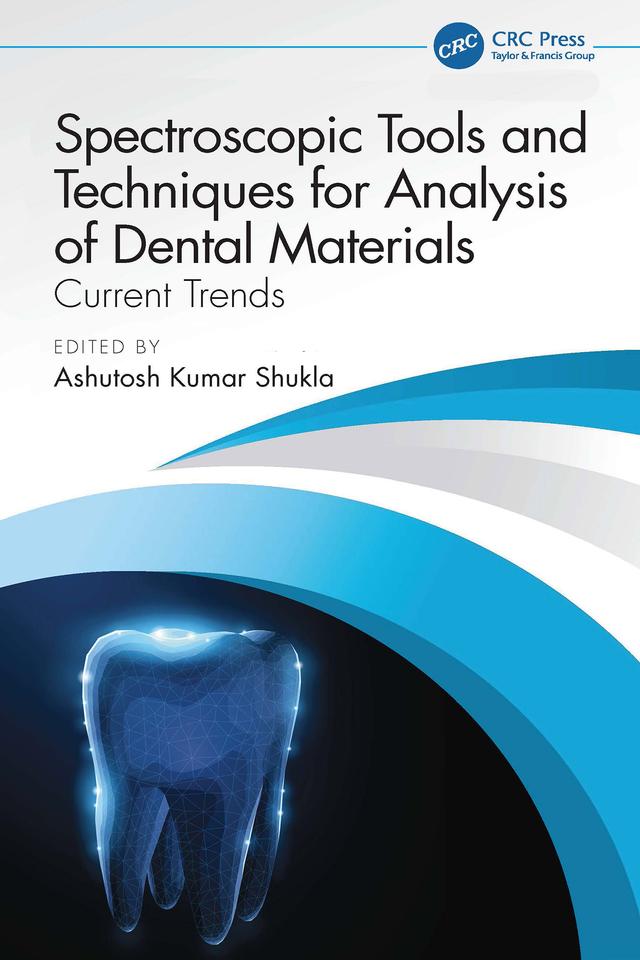 Spectroscopic Tools and Techniques for Analysis of Dental Materials by Ashutosh Kumar Shukla