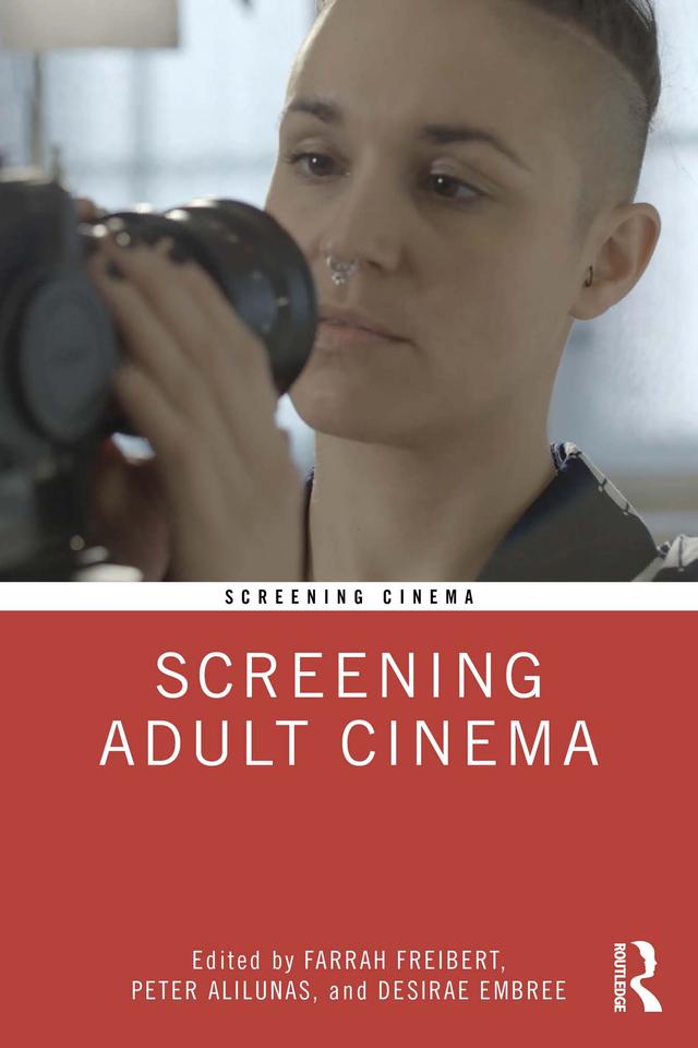 Screening Adult Cinema by Desirae Embree, Farrah Freibert, Peter Alilunas