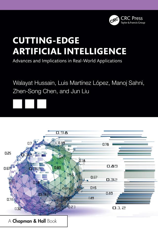 Cutting-Edge Artificial Intelligence Advances and Implications in Real-World Applications by Jun Liu, Luis Martínez López, Manoj Sahni, Walayat Hussain, Zhen-Song Chen