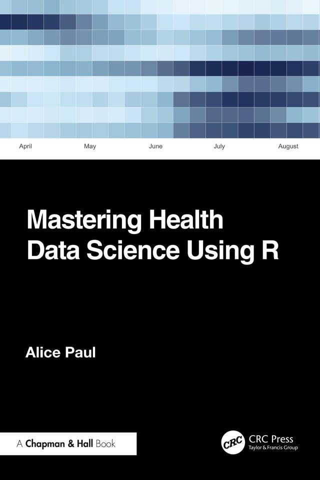 Mastering Health Data Science Using R by Alice Paul