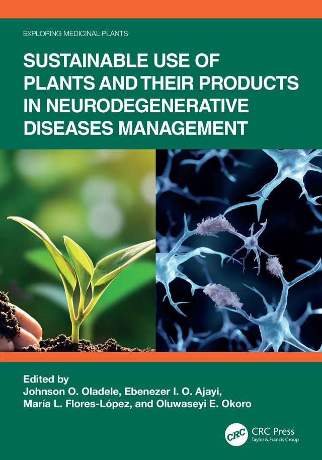 Sustainable Use of Plants and Their Products in Neurodegenerative Diseases Management by Ebenezer I. O. Ajayi, Johnson O. Oladele, María L. Flores-López, Oluwaseyi E. Okoro
