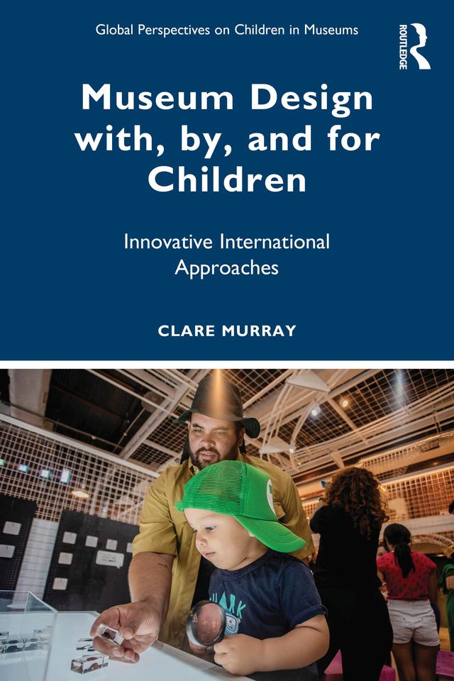 Museum Design with, by, and for Children by Clare Murray