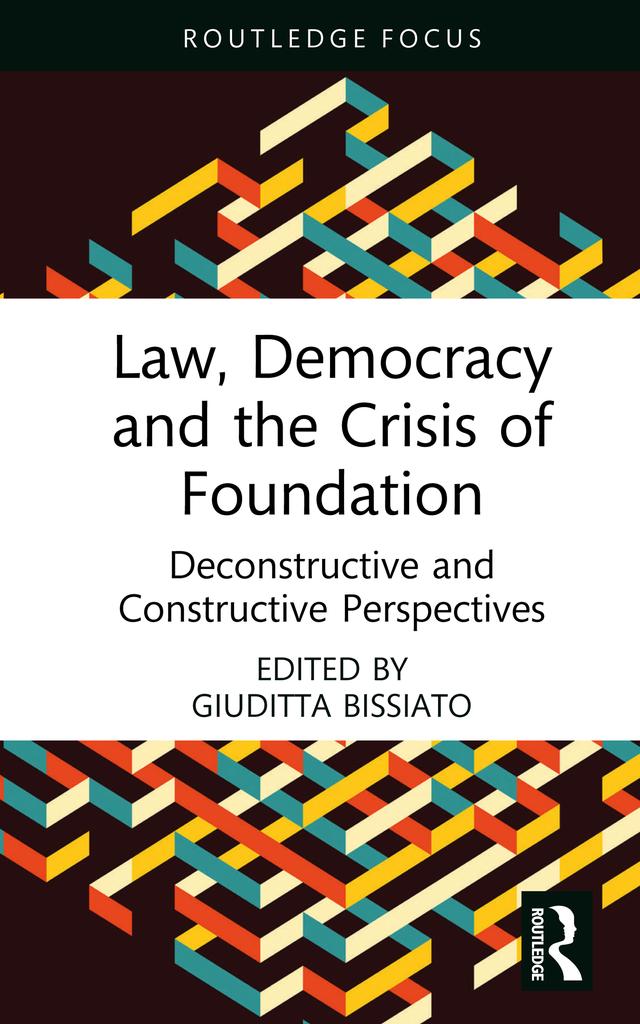 Law, Democracy and the Crisis of Foundation by Giuditta Bissiato