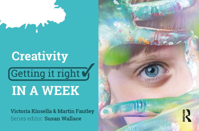 Creativity: Getting it Right in a Week by Martin Fautley, Victoria Kinsella