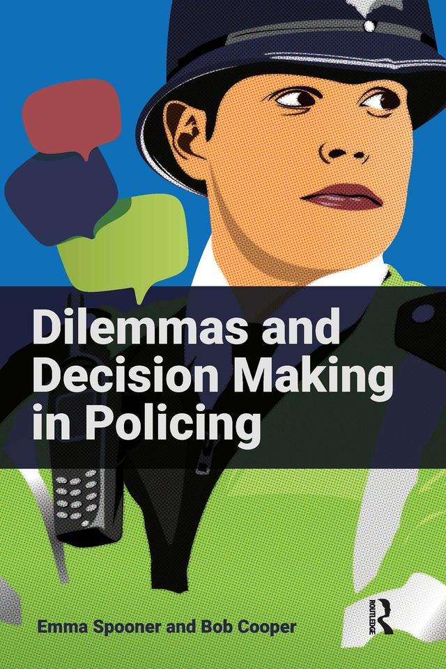 Dilemmas and Decision Making in Policing by Bob Cooper, Emma Spooner