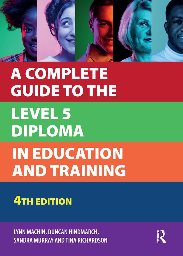 A Complete Guide to the Level 5 Diploma in Education and Training by Duncan Hindmarch, Lynn Machin, Sandra Murray