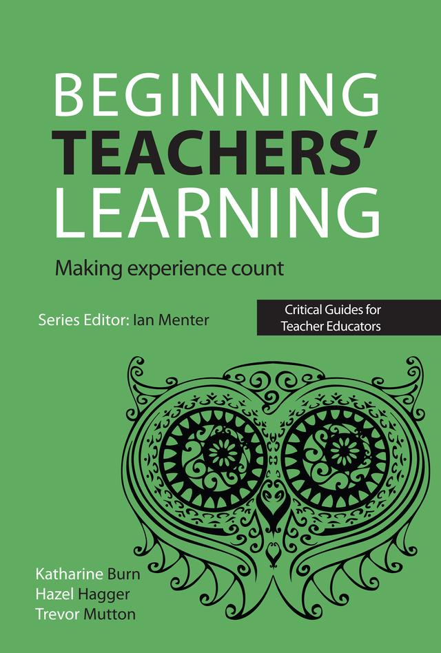 Beginning Teachers' Learning by Hazel Hagger, Katharine Burn, Trevor Mutton