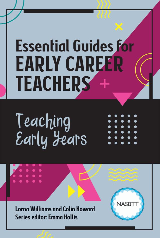 Essential Guides for Early Career Teachers: Teaching Early Years by Colin Howard, Lorna Williams