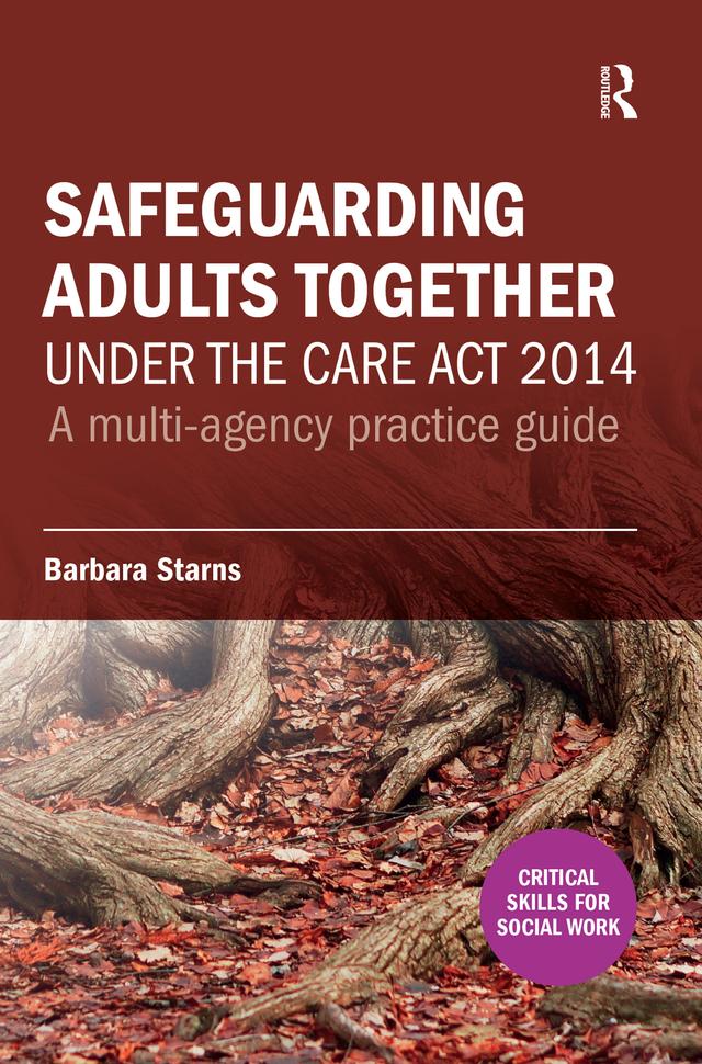 Safeguarding Adults Together under the Care Act 2014 by Barbara Starns