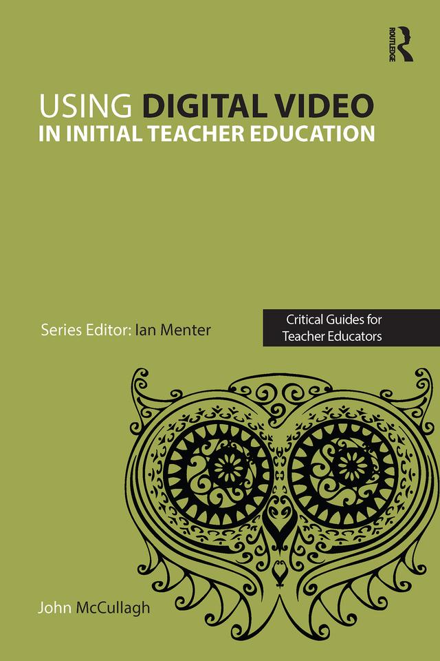 Using Digital Video in Initial Teacher Education by John McCullagh