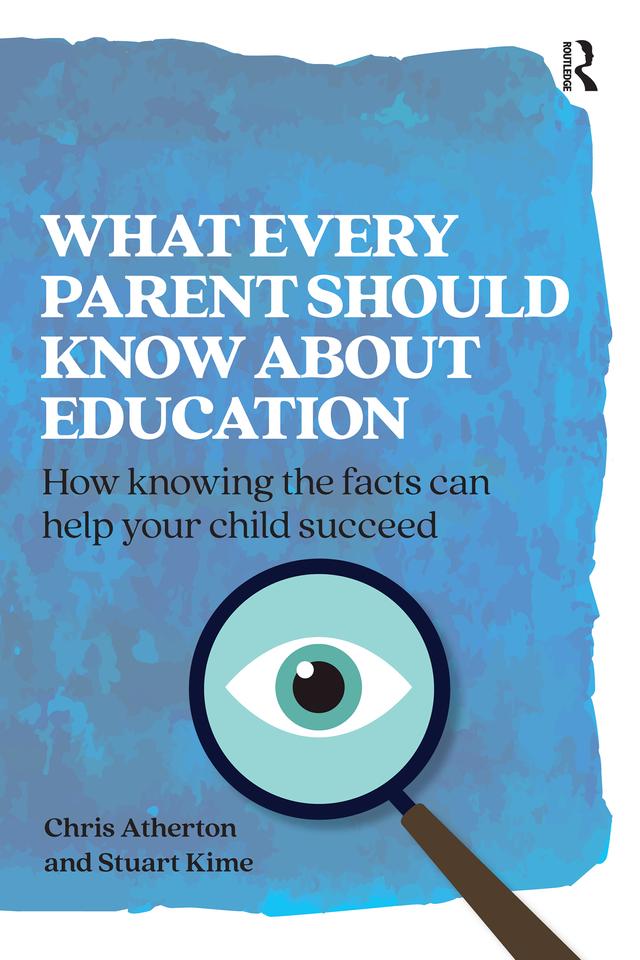What Every Parent Should Know About Education by Chris Atherton, Stuart Kime