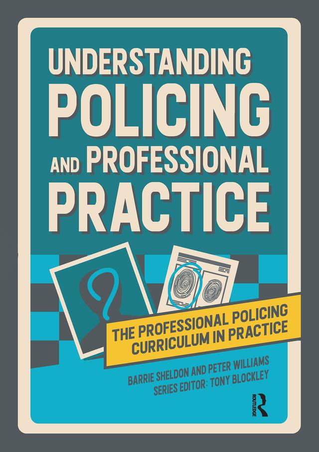Understanding Policing and Professional Practice by Barrie Sheldon, Peter Williams, Tony Blockley