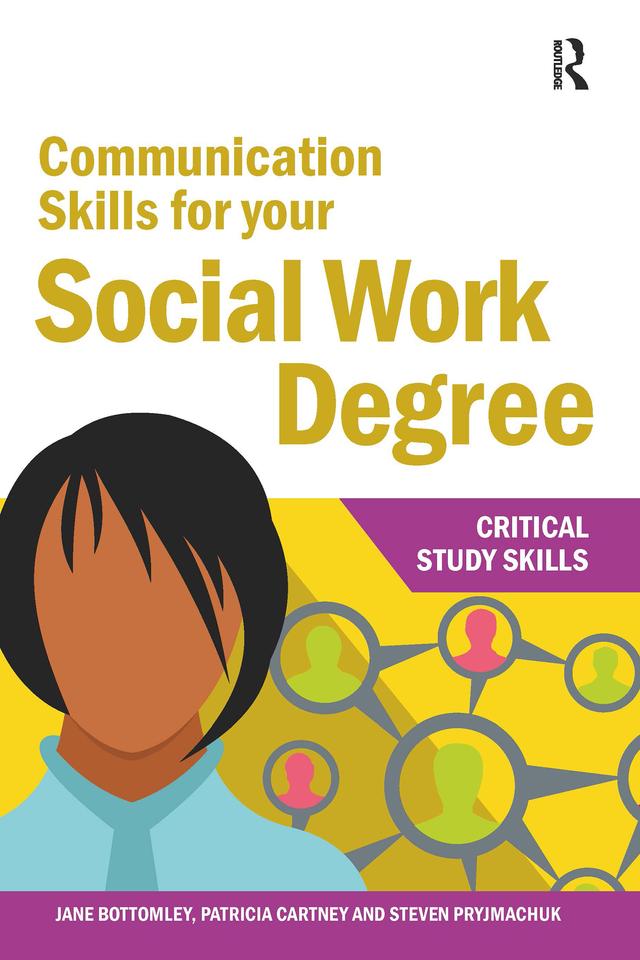 Communication Skills for your Social Work Degree by Jane Bottomley, Patricia Cartney, Steven Pryjmachuk
