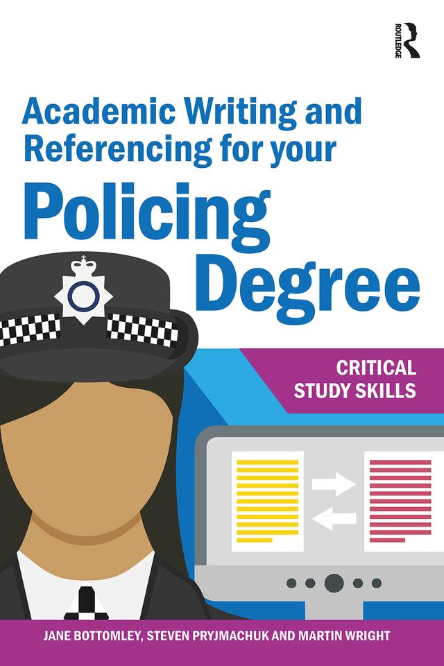 Academic Writing and Referencing for your Policing Degree by Jane Bottomley, Martin Wright, Steven Pryjmachuk