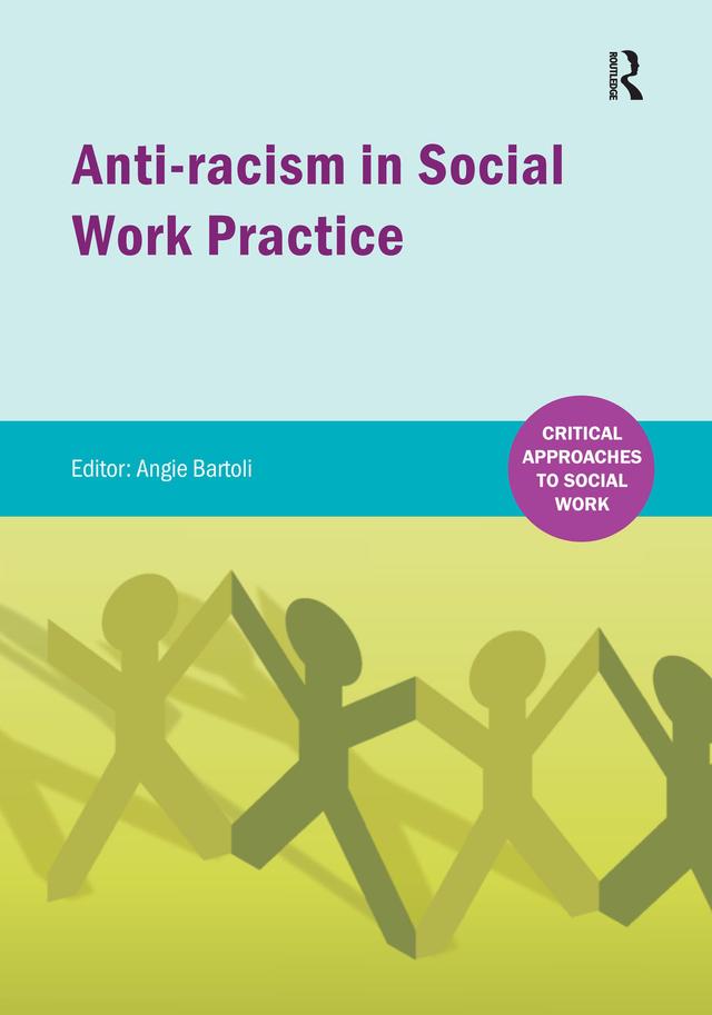 Anti-racism in Social Work practice by Angie Bartoli, Bernadette Curran, Charity Chukwuemeka, Paul Crofts, Prospera Tedam, Sue Kennedy, Sukhwinder Singh